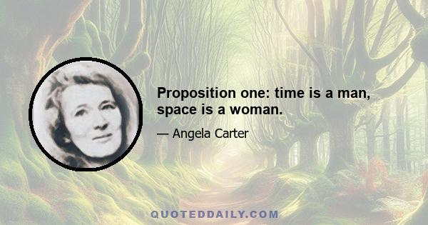 Proposition one: time is a man, space is a woman.