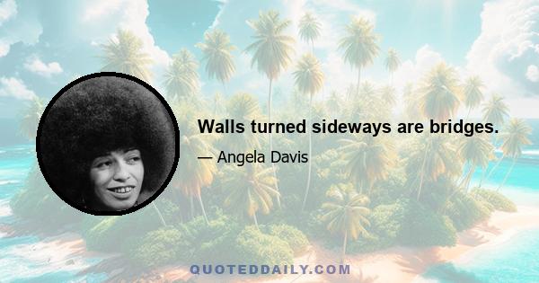 Walls turned sideways are bridges.