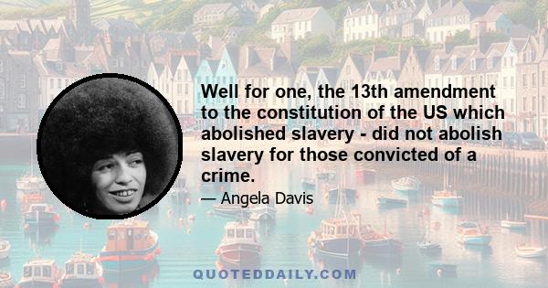 Well for one, the 13th amendment to the constitution of the US which abolished slavery - did not abolish slavery for those convicted of a crime.