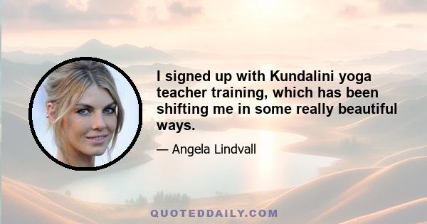 I signed up with Kundalini yoga teacher training, which has been shifting me in some really beautiful ways.