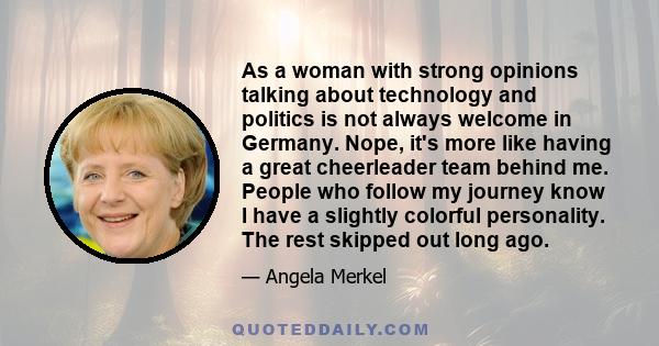 As a woman with strong opinions talking about technology and politics is not always welcome in Germany. Nope, it's more like having a great cheerleader team behind me. People who follow my journey know I have a slightly 