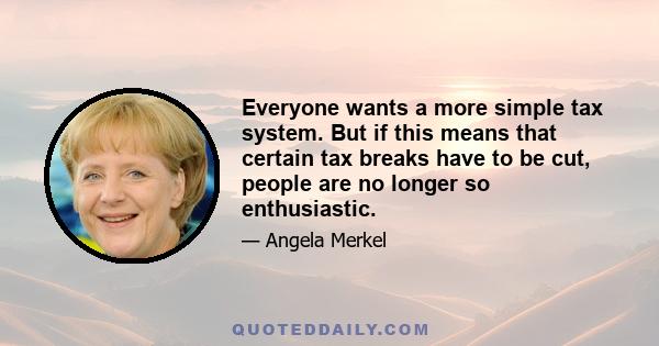 Everyone wants a more simple tax system. But if this means that certain tax breaks have to be cut, people are no longer so enthusiastic.