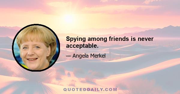 Spying among friends is never acceptable.