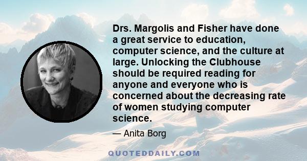 Drs. Margolis and Fisher have done a great service to education, computer science, and the culture at large. Unlocking the Clubhouse should be required reading for anyone and everyone who is concerned about the