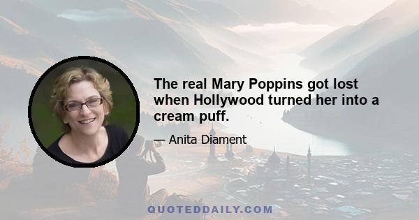 The real Mary Poppins got lost when Hollywood turned her into a cream puff.