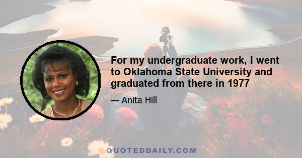 For my undergraduate work, I went to Oklahoma State University and graduated from there in 1977