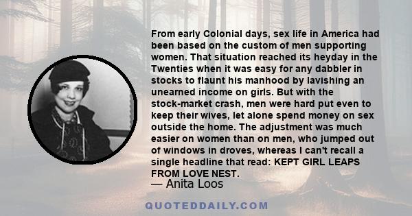 From early Colonial days, sex life in America had been based on the custom of men supporting women. That situation reached its heyday in the Twenties when it was easy for any dabbler in stocks to flaunt his manhood by