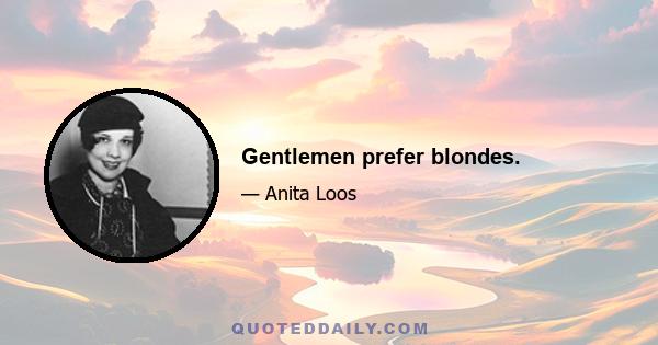 Gentlemen prefer blondes.