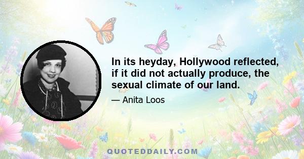 In its heyday, Hollywood reflected, if it did not actually produce, the sexual climate of our land.