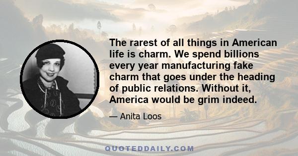 The rarest of all things in American life is charm. We spend billions every year manufacturing fake charm that goes under the heading of public relations. Without it, America would be grim indeed.