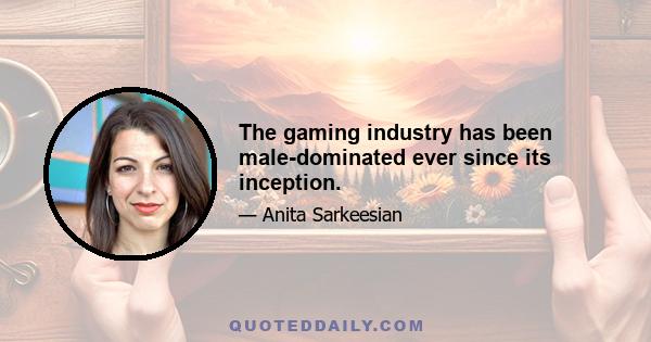 The gaming industry has been male-dominated ever since its inception.