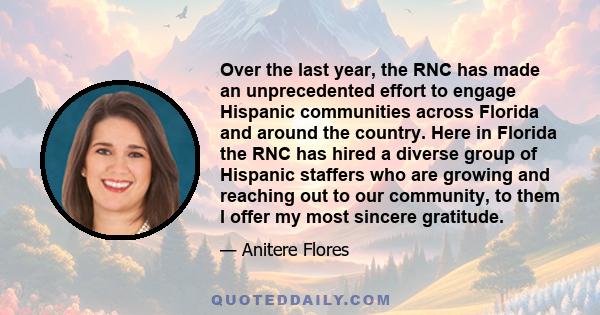 Over the last year, the RNC has made an unprecedented effort to engage Hispanic communities across Florida and around the country. Here in Florida the RNC has hired a diverse group of Hispanic staffers who are growing