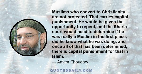 Muslims who convert to Christianity are not protected. That carries capital punishment. He would be given the opportunity to repent, and the Sharia court would need to determine if he was really a Muslim in the first