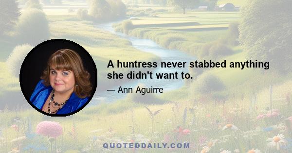 A huntress never stabbed anything she didn't want to.