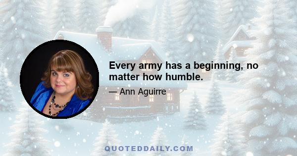 Every army has a beginning, no matter how humble.