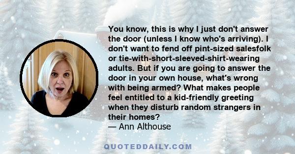 You know, this is why I just don't answer the door (unless I know who's arriving). I don't want to fend off pint-sized salesfolk or tie-with-short-sleeved-shirt-wearing adults. But if you are going to answer the door in 