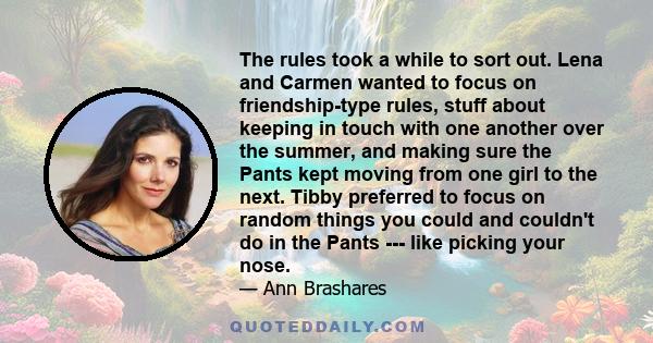 The rules took a while to sort out. Lena and Carmen wanted to focus on friendship-type rules, stuff about keeping in touch with one another over the summer, and making sure the Pants kept moving from one girl to the