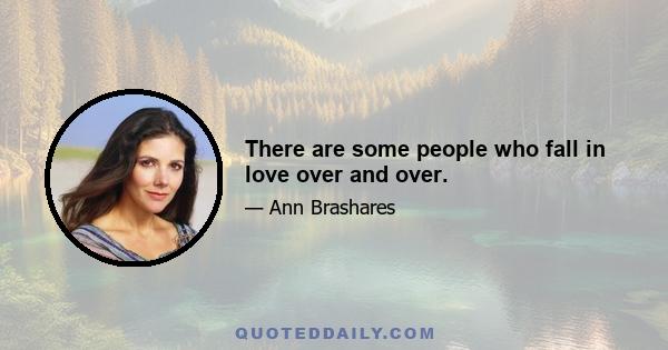 There are some people who fall in love over and over.