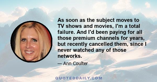 As soon as the subject moves to TV shows and movies, I'm a total failure. And I'd been paying for all those premium channels for years, but recently cancelled them, since I never watched any of those networks.