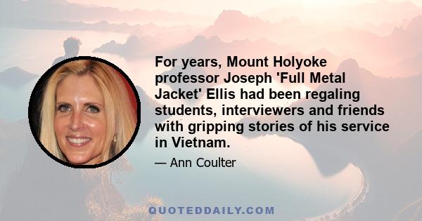 For years, Mount Holyoke professor Joseph 'Full Metal Jacket' Ellis had been regaling students, interviewers and friends with gripping stories of his service in Vietnam.