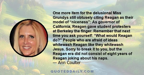 One more item for the delusional Miss Grundys still obtusely citing Reagan as their model of “niceness”: As governor of California, Reagan gave student protesters at Berkeley the finger. Remember that next time you ask