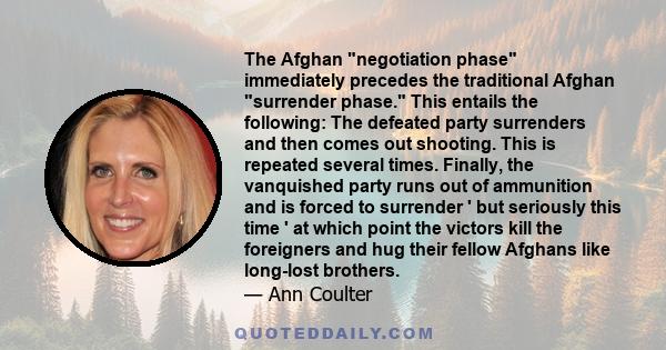 The Afghan negotiation phase immediately precedes the traditional Afghan surrender phase. This entails the following: The defeated party surrenders and then comes out shooting. This is repeated several times. Finally,