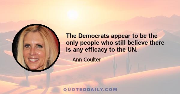 The Democrats appear to be the only people who still believe there is any efficacy to the UN.