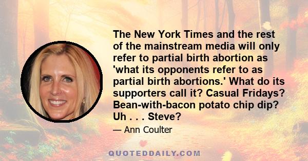 The New York Times and the rest of the mainstream media will only refer to partial birth abortion as 'what its opponents refer to as partial birth abortions.' What do its supporters call it? Casual Fridays?