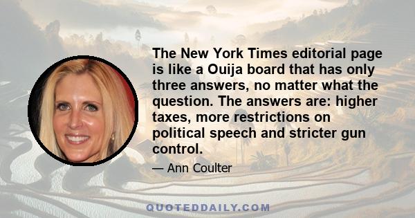 The New York Times editorial page is like a Ouija board that has only three answers, no matter what the question. The answers are: higher taxes, more restrictions on political speech and stricter gun control.