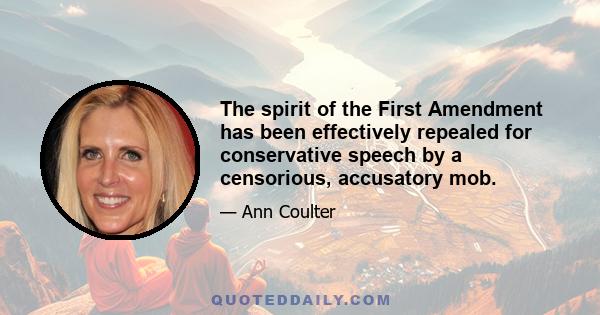 The spirit of the First Amendment has been effectively repealed for conservative speech by a censorious, accusatory mob.