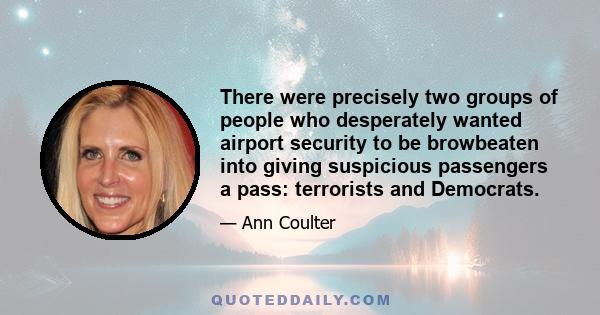 There were precisely two groups of people who desperately wanted airport security to be browbeaten into giving suspicious passengers a pass: terrorists and Democrats.