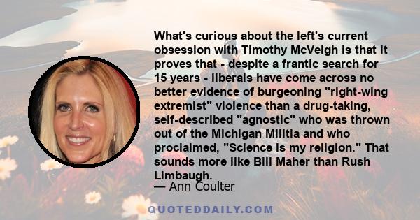 What's curious about the left's current obsession with Timothy McVeigh is that it proves that - despite a frantic search for 15 years - liberals have come across no better evidence of burgeoning right-wing extremist