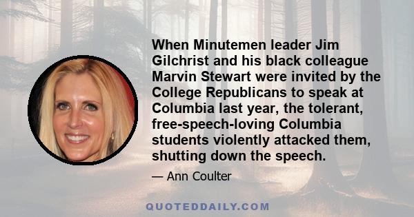 When Minutemen leader Jim Gilchrist and his black colleague Marvin Stewart were invited by the College Republicans to speak at Columbia last year, the tolerant, free-speech-loving Columbia students violently attacked