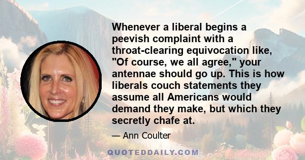 Whenever a liberal begins a peevish complaint with a throat-clearing equivocation like, Of course, we all agree, your antennae should go up. This is how liberals couch statements they assume all Americans would demand