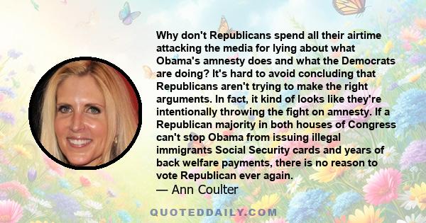 Why don't Republicans spend all their airtime attacking the media for lying about what Obama's amnesty does and what the Democrats are doing? It's hard to avoid concluding that Republicans aren't trying to make the