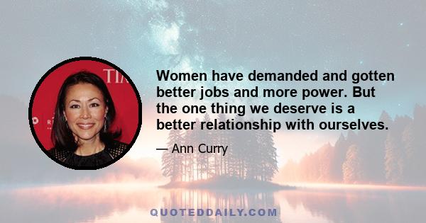 Women have demanded and gotten better jobs and more power. But the one thing we deserve is a better relationship with ourselves.