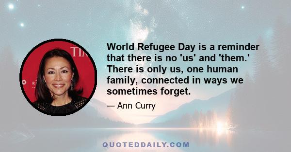 World Refugee Day is a reminder that there is no 'us' and 'them.' There is only us, one human family, connected in ways we sometimes forget.