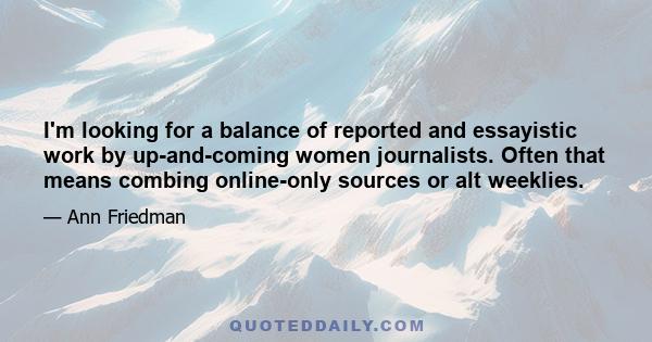 I'm looking for a balance of reported and essayistic work by up-and-coming women journalists. Often that means combing online-only sources or alt weeklies.