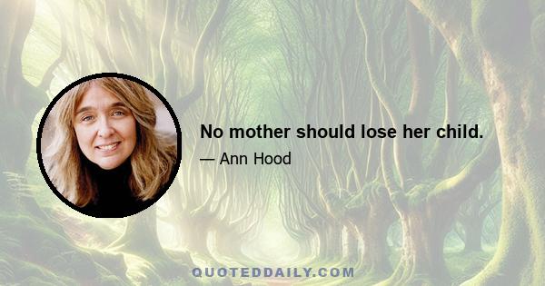 No mother should lose her child.