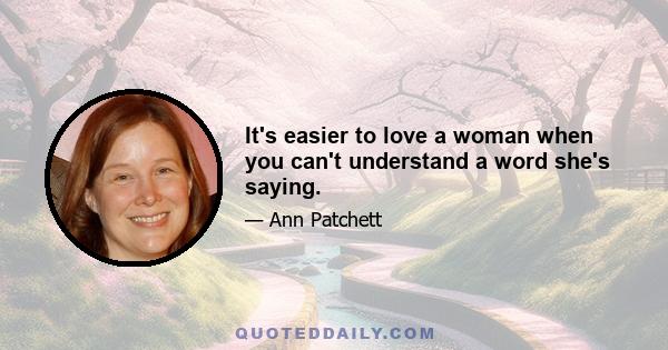 It's easier to love a woman when you can't understand a word she's saying.