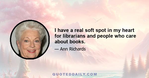 I have a real soft spot in my heart for librarians and people who care about books.