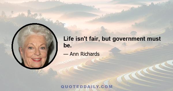 Life isn't fair, but government must be.