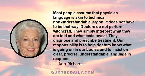 Most people assume that physician language is akin to technical, non-understandable jargon. It does not have to be that way. Doctors do not perform witchcraft. They simply interpret what they are told and what tests