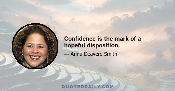 Confidence is the mark of a hopeful disposition.