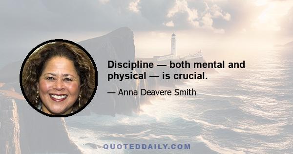 Discipline — both mental and physical — is crucial.