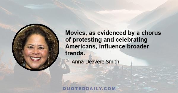 Movies, as evidenced by a chorus of protesting and celebrating Americans, influence broader trends.