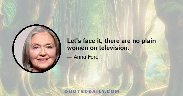 Let's face it, there are no plain women on television.