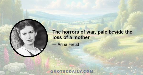 The horrors of war, pale beside the loss of a mother