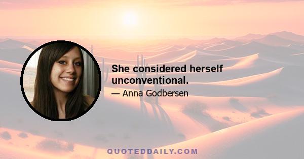 She considered herself unconventional.