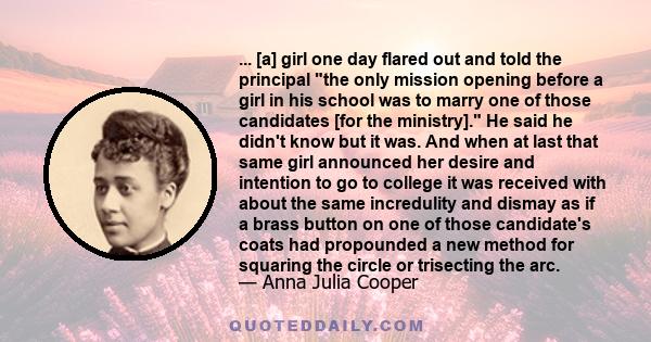 ... [a] girl one day flared out and told the principal the only mission opening before a girl in his school was to marry one of those candidates [for the ministry]. He said he didn't know but it was. And when at last